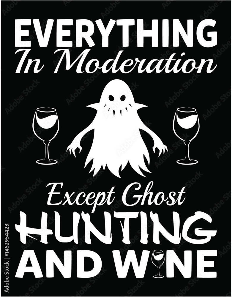 Poster everything in moderation except ghost hunting and wine - printable editable vector art file.