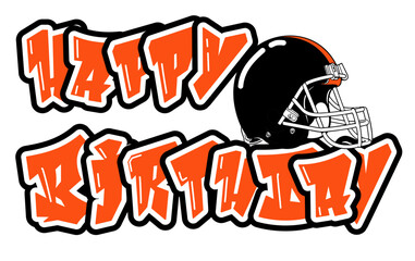 happy birthday - word written in Orange and black with a football player's helmet next to the writing; sport vector graphic for street art; artistic illustration