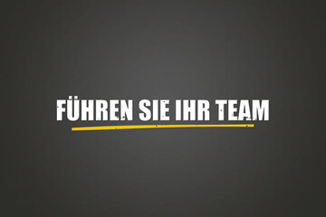 Obraz premium Fuehren Sie Ihr Team (Lead your team) - A blackboard with white text.