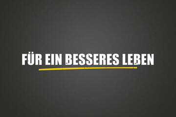 Obraz premium Fuer ein besseres Leben (For a better life) - A blackboard with white text.