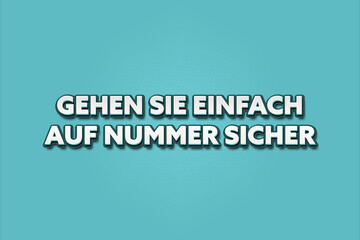 Gehen Sie einfach auf Nummer sicher (Just play it safe) - A turquoise banner illustration with white text.