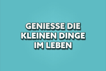 Geniesse die kleinen Dinge im Leben (Enjoy the little things in life) - A turquoise banner illustration with white text.
