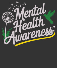 Mental Health Matters Awareness humming bird and dandelion flower T-Shirt design vector,  Mental Health Matters rainbow, survivor, Mental Health quote shirt, mental, health, awareness, shirt, men,