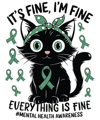 It's Fine I'm Fine" Mental Health Awareness Funny Cat  T-Shirt design vector, It's Fine I'm Fine Everything Is Fine, funny cat, black cat, mental health awareness, green ribbon, mental health support