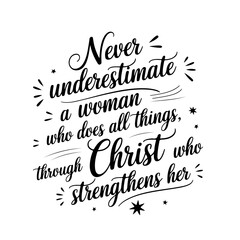 Never Underestimate A Woman Who Does All Things Through Christ. Vector Design on White Background