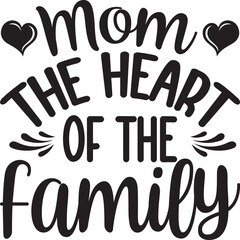 Mom the Heart of the Family svg