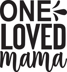 One Loved Mama svg