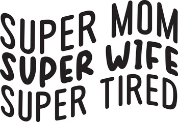 Super Mom Super Wife Super Tired svg