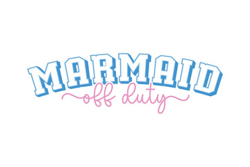 Mermaid Off Duty Retro Summer Varsity Typography T Shirt Design