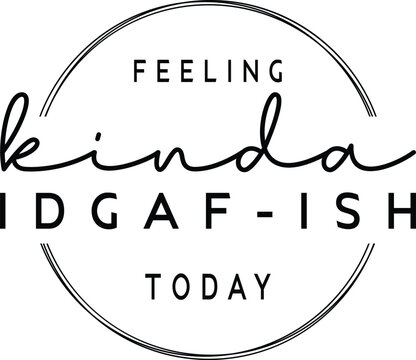 Feeling kinda idgaf-ish today