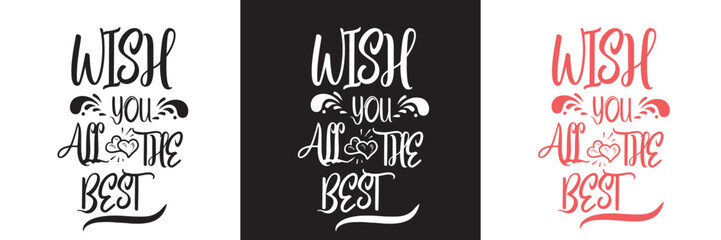Celebrate Special Moments with a Hand-lettered Birthday Greeting Quote: Wish You All The Best This Modern Calligraphy . Vector illustration. isolated on white and black background.eps10
