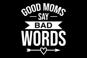 Fototapeta premium Good moms bad words svg family quotes typography t-shirt design for cricut.