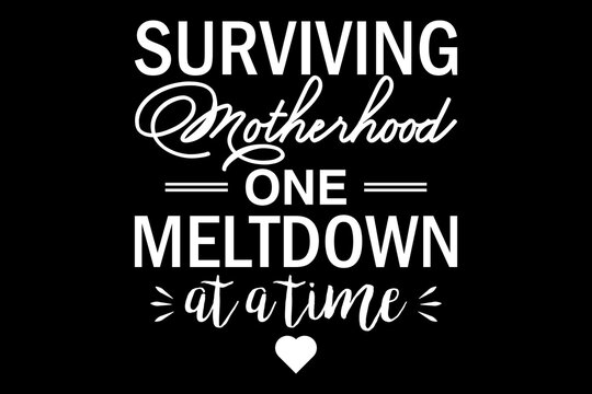 Surviving motherhood one meltdown at a time svg family quotes typography t-shirt design for cricut.
