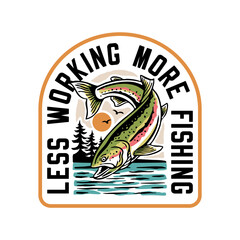 Hand-drawn fishing graphic. Vector fish illustration. Perfect for t-shirt prints, posters, stickers, and other uses. Less working, more fishing.