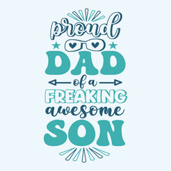 Proud Dad of a Freaking Awesome Son. Father's Day Tshirt Design
