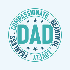 Compassionate, Beautiful, Lovely, Fearless. Father's Day Typography Design