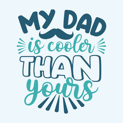 Obraz premium My Dad is cooler than yours. Father's Day Typography Design