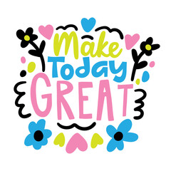 make today great lettering. vector illustration