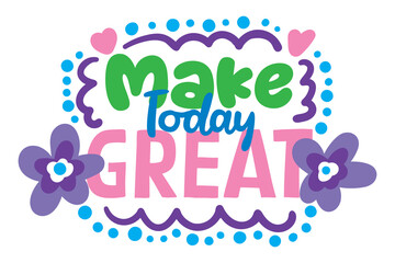 make today great lettering. vector illustration