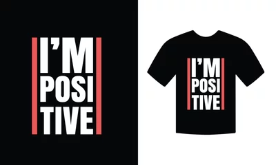 Fotobehang I am positive motivational inspirational typography tshirt design vector © Jakiya Graphics
