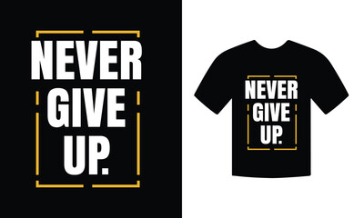 Never give up motivational inspirational typography tshirt design vector
