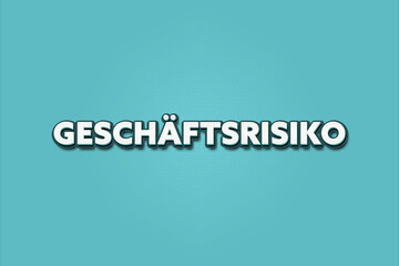 Geschaeftsrisiko (Business risk) - A turquoise banner illustration with white text.