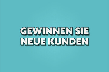 Gewinnen Sie neue Kunden (Acquire new customers) - A turquoise banner illustration with white text.