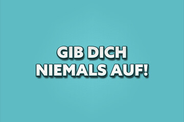 Gib dich niemals auf (Never give up on yourself) - A turquoise banner illustration with white text.