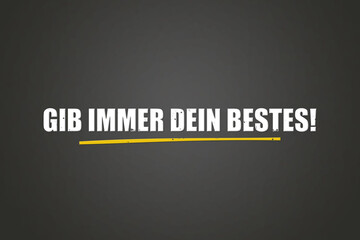 Gib immer dein bestes (Always do your best) - A blackboard with white text.