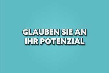Glauben Sie an Ihr Potenzial (Believe in your potential) - A turquoise banner illustration with white text.