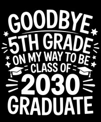 Goodbye 5th Grade Class Of 2030 Graduate 5th
