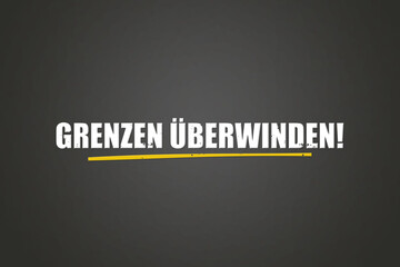 Grenzen ueberwinden (Overcome boundaries) - A blackboard with white text.