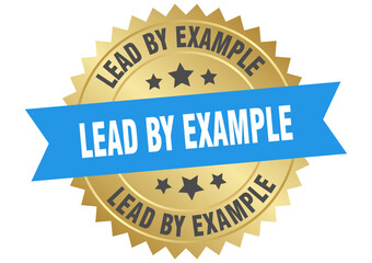 lead by example. lead by example round blue and gold label isolated on transparent background