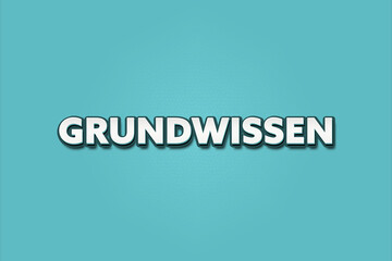 Grundwissen (Basic knowledge) - A turquoise banner illustration with white text.