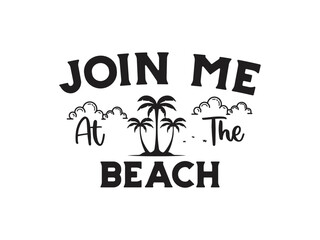 Join me at the beach 
Trendy and vibrant summer T-shirt design, featuring bold typography and colorful seasonal element, Perfect for warm-weather fashion, vacation outfits