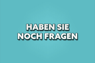 Haben Sie noch Fragen (Do you have anymore questions) - A turquoise banner illustration with white text.