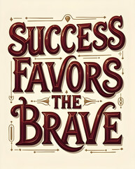 Naklejka premium Success Favors The Brave Typography