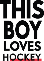 Fototapeta premium this is boy Loves hokey typography T-shirt Design Print Ready eps cut file download 