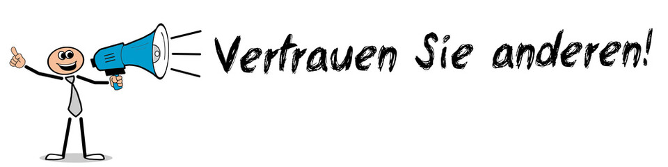 Vertrauen Sie anderen!