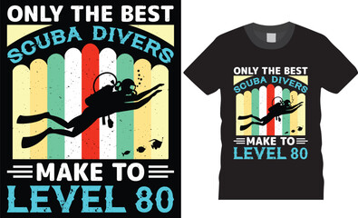 Only the best scuba divers make to level 80. Scuba diving typography graphic t-shirt design.