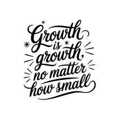 Obraz premium Growth Is Growth, No Matter How Small. Vector Design Isolated on White Background