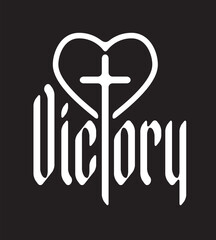 The word victory written in gothic font with a Christian cross and heart sign on the theme of state, kingdom, empire and Christian religion. Tattoo, logo, t-shirt design in vintage style. No AI used