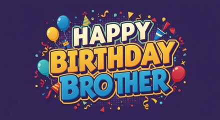 Happy Birthday Brother Festive Balloons and Confetti Celebration Design