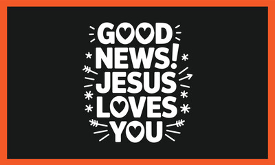 Obraz premium Good news jesus loved you Christian Faith Bible Verse Shirt, Scripture SVG for Cricut Faith aman.