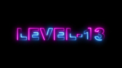 level 13 neon bright text font colorful 4k video animation. Neon level up sign and upper Level . next Level text animation. next level neon title Laser vintage effect Infinite loop able.