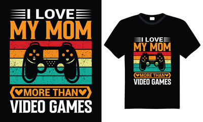I love my mom more than video games typography t-shirt design &ndash; retro vintage t-shirt, funny mom and gamer shirt mother's day gift, cute family quote tee, mom appreciation gaming t-shirt