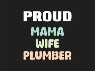 Pround mama wife plumber Humorous plumbing-themed T-shirt design featuring a witty quote, perfect for professional plumbers and DIY enthusiasts.