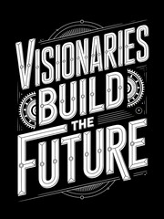 Fototapeta premium Visionaries Build The Future: A Bold Typography Design for Inspiration and Motivation