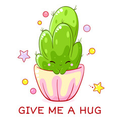 Give me a hug. Friendly little cactus. Adorable kawaii cactus is just waiting for a hug. Poster for nursery, greeting card, print, banner for home interior, kid t-shirt. Vector illustration EPS8