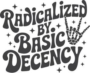 Radicalized by Basic Decency Punk Ethics & Rebellion typography Design vector file for t-shirt